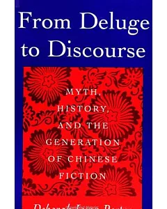 From Deluge to Discourse: Myth, History, and the Generation of Chinese Fiction