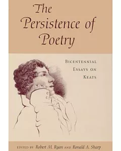 The Persistence of Poetry: Bicentennial Essays on Keats