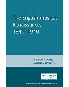The English Musical Renaissance 1840-1940: Constructing a National Music