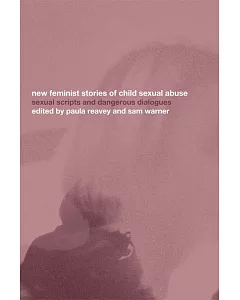 New Feminist Stories of Child Sexual Abuse: Sexual Scripts and Dangerous Dialogues