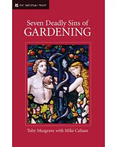 Seven Deadly Sins of Gardening: And The Vices And Virtues of Its Gardeners
