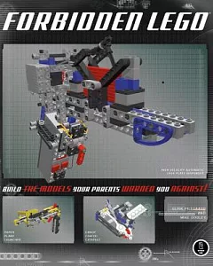 Forbidden Lego: Build the Models Your Parents Warned You Against!