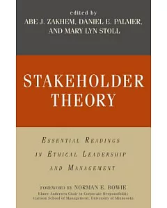 Stakeholder Theory: Essential Readings in Ethical Leadership and Management