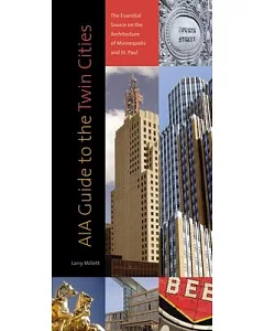 AIA Guide to the Twin Cities: The Essential Source on the Architecture of Minneapolis and St. Paul