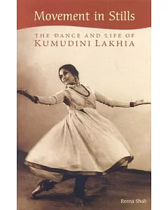 Movement in Stills: The Dance and Life of Kumudini Lakhia