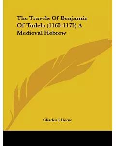 The Travels of Benjamin of Tudela, 1160-1173: A Medieval Hebrew