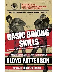 The International Boxing Hall of Fame’s Basic Boxing Skills: A Step-by-step Illustrated Introduction to the Sweet Science