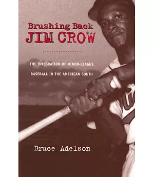 Brushing Back Jim Crow: The Integration of Minor-league Baseball in the American South