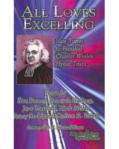All Loves Excelling: New Tunes to Familiar Charles Wesley Texts