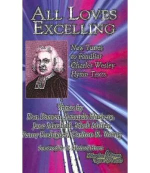 All Loves Excelling: New Tunes to Familiar Charles Wesley Texts