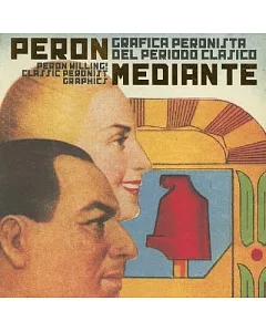 Peron Willing!/ Peron Mediante: Classic Peronist Graphics