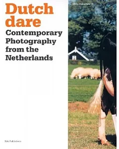 Dutch Dare: Contemporary Photography from the Netherlands