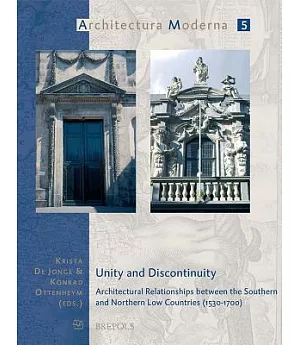 Unity and Discontinuity: Architectural Relationships Between the Southern and Northern Low Countries 1530-1700