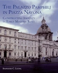 The Palazzo Pamphilj in Piazza Navona: Constructing Identity in Early Modern Rome
