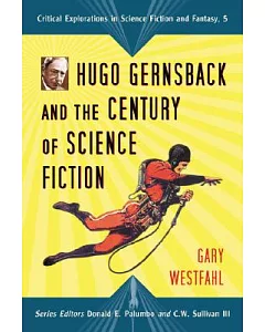 Hugo Gernsback and the Century of Scienc Fiction