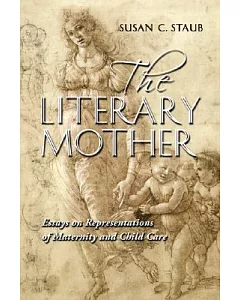 The Literary Mother: Essays on Representations of Maternity and Child Care