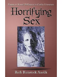 Horrifying Sex: Essays on Sexual Difference in Gothic Literature