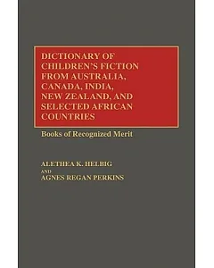 Dictionary of Children’s Fiction from Australia, Canada, India, New Zealand, and Selected African Countries: Books of Recognize