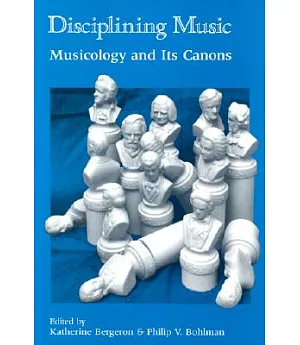 Disciplining Music: Musicology and Its Canons