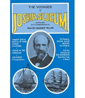 Voyages of Joshua Slocum: Voyage of the Destroyer from New York to Brazil : Sailing Alone Around the World : Rescue of Some Gilb