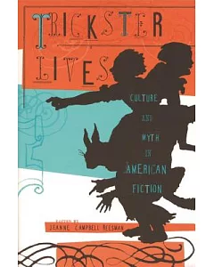 Trickster Lives: Culture and Myth in American Fiction