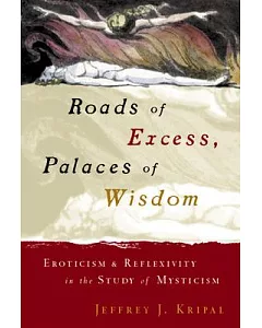 Roads of Excess, Palaces of Wisdom: Eroticism & Reflexivity in the Study of Mysticism