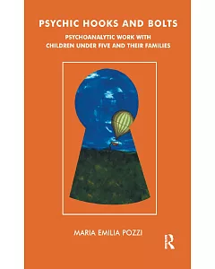 Psychic Hooks and Bolts: Psychoanalytic Work With Children Under Five and Their Families