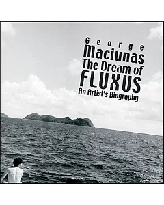 The Dream of Fluxus: George Maciunas : An Artist’s Biography