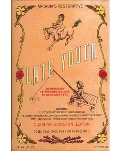 Late Youth: An Anthology Celebrating the Joys of Being Over Fifty