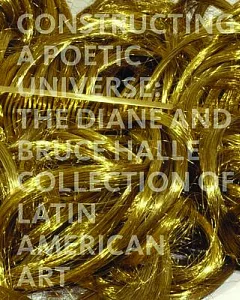 Constructing a Poetic Universe: The Diane and Bruce Halle Collection of Latin American Art