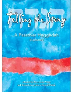 Telling the Story: A Passover Haggadah Explained