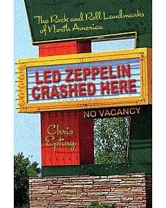 Led Zeppelin Crashed Here: The Rock and Roll Landmarks of North America