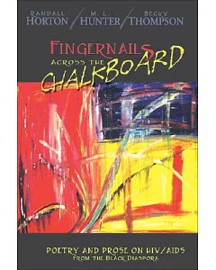 Fingernails Across the Chalkboard: Poetry and Prose on HIV/AIDS from the Black Diaspora