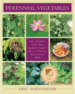 Perennial Vegetables: From Artichokes to ’Zuiki’ Taro, a Gardener’s Guide to Over 100 Delicious, Easy-to-Grow Edibles