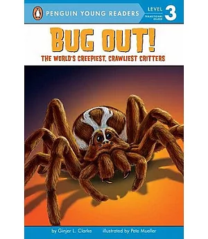Bug Out!: The World’s Creepiest, Crawliest Critters