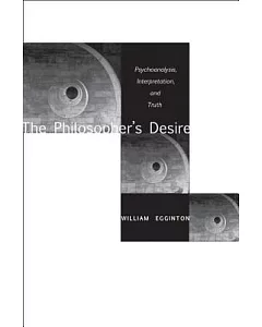 The Philosopher’s Desire: Psychoanalysis, Interpretation, and Truth