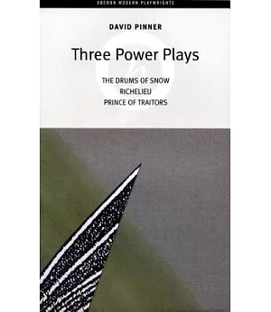 Three Power Plays: The Drums of Snow / Richelieu / Prince of Traitors