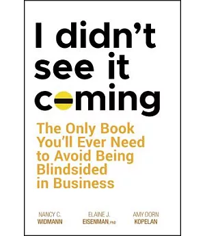 I Didn’t See It Coming: The Only Book You’ll Ever Need to Avoid Being Blindsided in Business