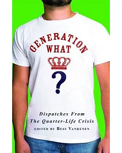 Generation What?: Dispatches From The Quarter-Life Crisis