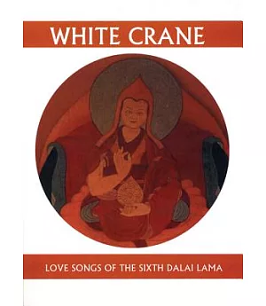White Crane: Love Songs of the Sixth Dalai Lama