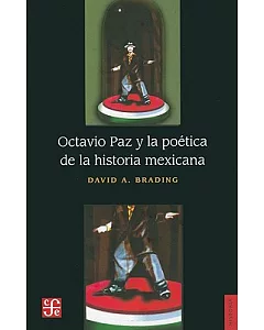 Octavio Paz y la Poetica de la historia Mexicana/ Octavio Paz and the Poetic of Mexican History