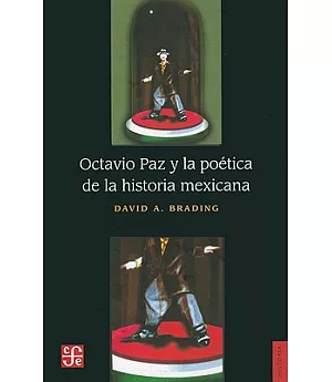 Octavio Paz y la Poetica de la historia Mexicana/ Octavio Paz and the Poetic of Mexican History