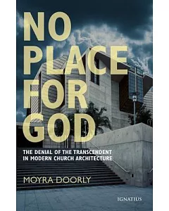 No Place for God: The Denial Of The Transcendent In Modern Church Architecture