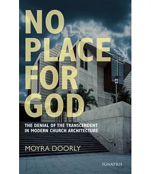 No Place for God: The Denial Of The Transcendent In Modern Church Architecture