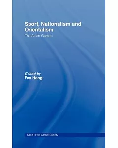 Sport, Nationalism and Orientalism: The Asian Games