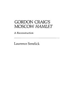 Gordon Craig’s Moscow Hamlet: A Reconstruction