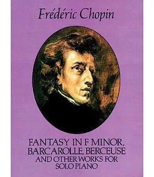 Fantasy in F Minor, Barcarolle, Berceuse and Other Works for Solo Piano
