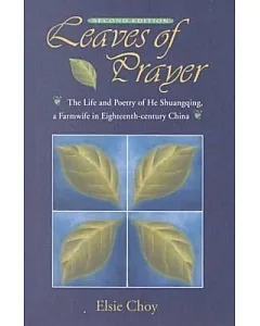 Leaves of Prayer: The Life and Poetry of He Shuangqing, a Farmwife in 18th Century China
