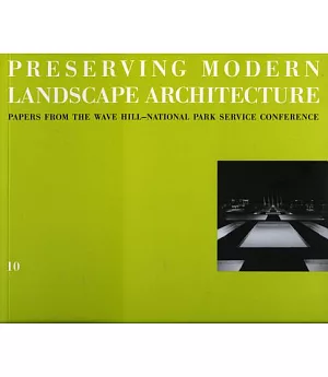 Preserving Modern Landscape Architecture: Proceedings from the Wave Hill Conference