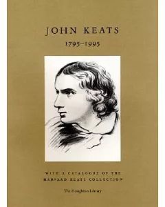 John Keats 1795-1995: With a Catalogue of the Harvard Keats Collection,